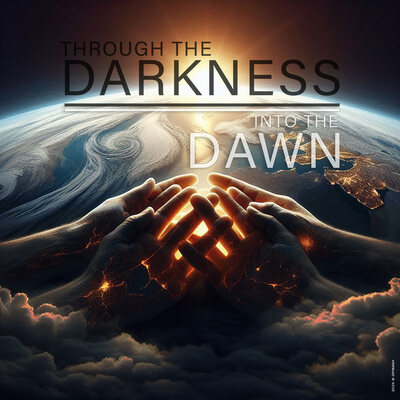 Through the Darkness Into the Dawn